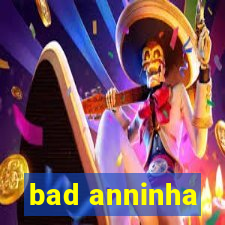 bad anninha